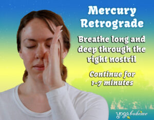 breathe long and deep through the right nostril for 1-7 minutes for a mercury retrograde remedy